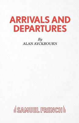 Arrivals and Departures - Alan Ayckbourn - cover