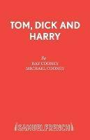 Tom, Dick and Harry - Ray Cooney,Michael Cooney - cover
