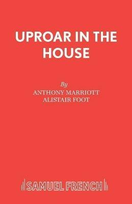 Uproar in the House: Play - Anthony Marriott,Alistair Foot - cover