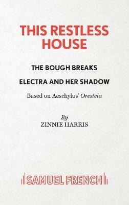 This Restless House, Pts. Two & Three: The Bough Breaks / Electra and Her Shadow - Zinnie Harris - cover