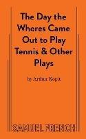 The Day the Whores Came Out to Play Tennis - Arthur Kopit - cover