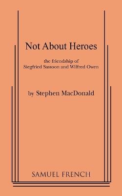 Not about Heroes - Stephen MacDonald - cover