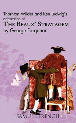 The Beaux' Stratagem - Thornton Wilder,George Farquhar - cover