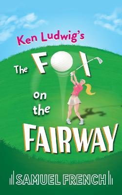 Ken Ludwig's The Fox on the Fairway - Ken Ludwig - cover