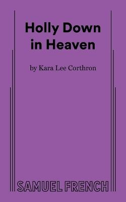 Holly Down in Heaven - Kara Lee Corthron - cover