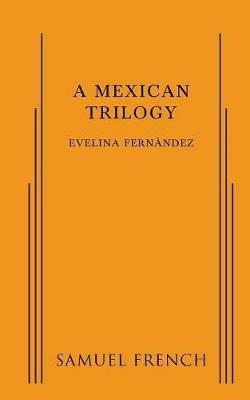 A Mexican Trilogy - Evelina Fernandez - cover