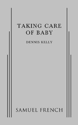 Taking Care of Baby - Dennis Kelly - cover
