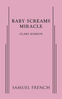 Baby Screams Miracle - Clare Barron - cover