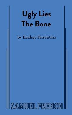 Ugly Lies the Bone - Lindsey Ferrentino - cover