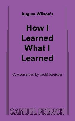 How I Learned What I Learned - August Wilson - cover