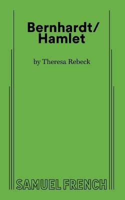 Bernhardt/Hamlet - Theresa Rebeck - cover