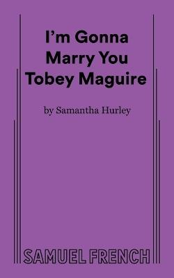 I'm Gonna Marry You Tobey Maguire - Samantha Hurley - cover