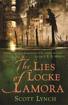 The Lies of Locke Lamora: The deviously twisty fantasy adventure you will not want to put down - Scott Lynch - cover