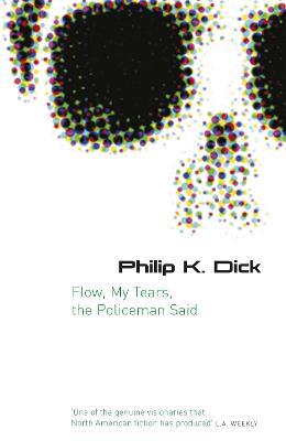 Flow My Tears, The Policeman Said - Philip K Dick - cover