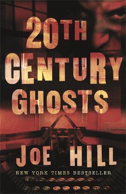 20th Century Ghosts: Featuring The Black Phone and other stories - Joe Hill - cover