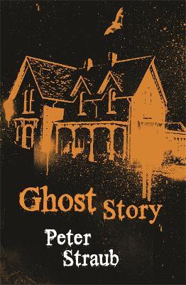 Ghost Story: The classic small-town horror filled with creeping dread - Peter Straub - cover