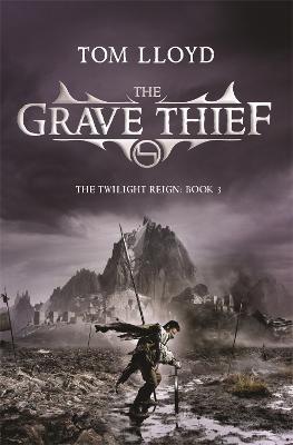 The Grave Thief: Book Three of The Twilight Reign - Tom Lloyd - cover