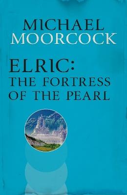 Elric: The Fortress of the Pearl - Michael Moorcock - cover