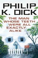 The Man Whose Teeth Were All Exactly Alike - Philip K Dick - cover