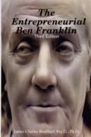 The Entrepreneurial Ben Franklin - Third Edition - Psy.D., Ph.D., James Charles Bouffard - cover