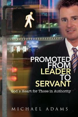 Promoted From Leader To Servant - Michael Adams - cover