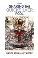 Shaking the Quicksilver Pool / Poems - Daniel Abdal-Hayy Moore - cover