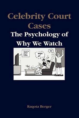 Celebrity Court Cases: The Psychology of Why We Watch - Raqota Berger - cover