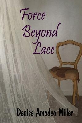 Force Beyond Lace - Denise Amodeo Miller - cover