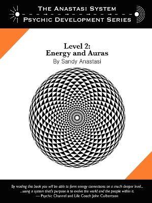 The Anastasi System - Psychic Development Level 2: Energy and Auras - Sandy Anastasi - cover