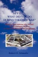 Hey Dad, What Did You Do During the Cold War? - Robert Schmaltz - cover
