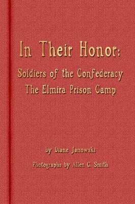 In Their Honor - Soldiers of the Confederacy - The Elmira Prison Camp - Diane Janowski - cover