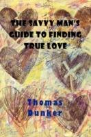 The Savvy Man's Guide to Finding True Love - Thomas Dunker - cover