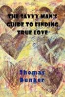 The Savvy Man's Guide to Finding True Love