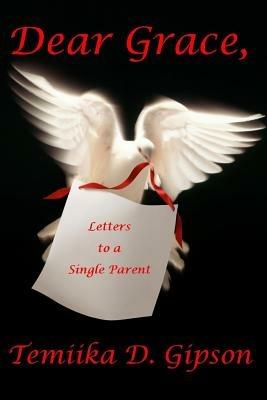 Dear Grace, Letters to a Single Parent - Temiika D Gipson - cover