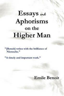 Essays and Aphorisms on the Higher Man - Emile Benoit - cover