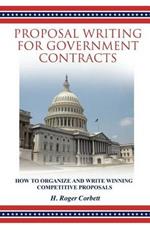 Proposal Writing for Government Contracts: How to Organize and Write Winning Competitive Proposals
