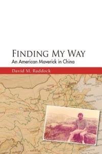 Finding My Way: An American Maverick in China - David M Raddock - cover