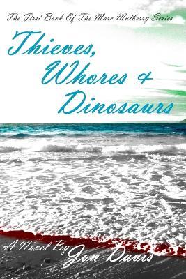 Thieves, Whores & Dinosaurs - Jon Davis - cover