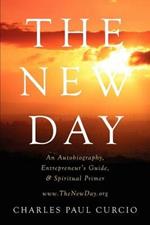 The New Day: An Autobiography, Entrepreneur's Guide, & Spiritual Primer