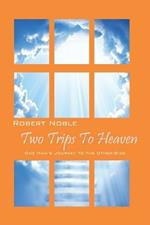 Two Trips to Heaven: One Man's Journey to the Other-Side