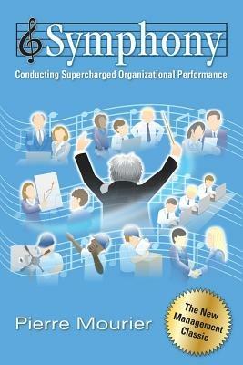 Symphony: Conducting Supercharged Organizational Performance - Pierre Mourier - cover
