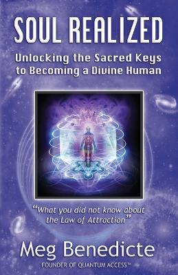 Soul Realized: Unlocking the Sacred Keys to Becoming a Divine Human - Meg Benedicte - cover