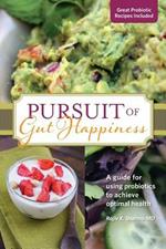 Pursuit of Gut Happiness: A Scientific and Simple Guide to Use Probiotics to Achieve Optimal Gut Health