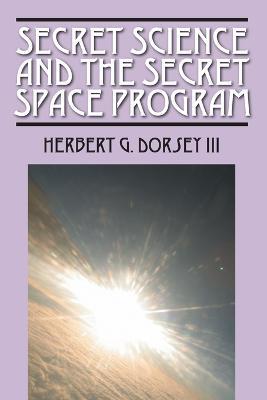 Secret Science and the Secret Space Program - Herbert G Dorsey - cover