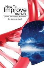 How To Improve Your Life: Dreams, Self-Therapy and Genetics