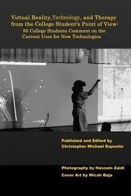 Virtual Reality, Technology, and Therapy from the College Student's Point of View - Christopher Michael Esposito - cover