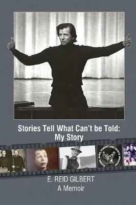 Stories Tell What Can't be Told: My Story - E Reid Gilbert - cover