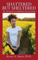 Shattered but Sheltered: The Aftermath of Childhood Sexual Assault