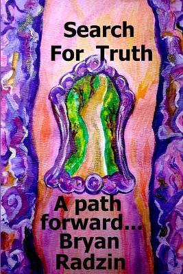 Search For Truth: A path forward... - Bryan Radzin - cover