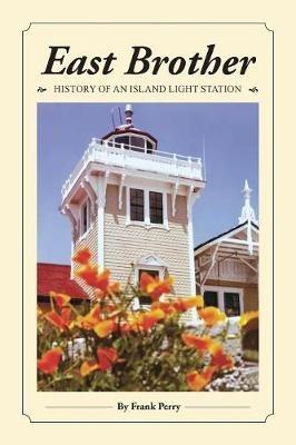 East Brother: History of an Island Light Station - Frank Perry,Thomas K Butt - cover